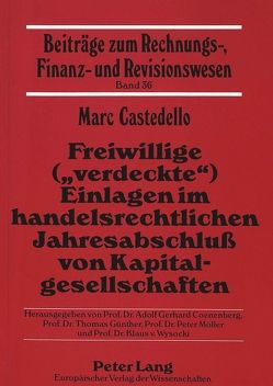 Freiwillige («verdeckte») Einlagen im handelsrechtlichen Jahresabschluß von Kapitalgesellschaften von Castedello,  Marc