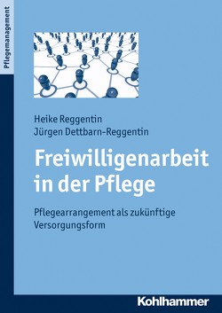 Freiwilligenarbeit in der Pflege von Dettbarn-Reggentin,  Jürgen, Reggentin,  Heike