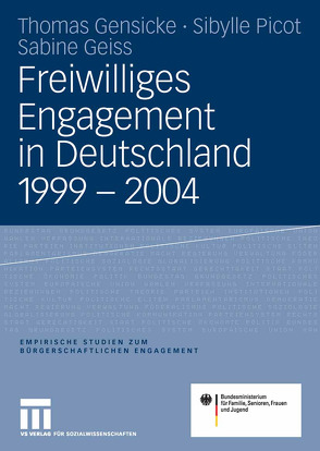 Freiwilliges Engagement in Deutschland 1999 – 2004 von Bundesministerium für Familie,  Senioren,  Frauen und Jugend, Geiss,  Sabine, Gensicke,  Thomas, Picot,  Sibylle, TNS Infratest Sozialforschung