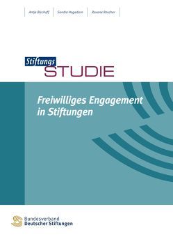 Freiwilliges Engagement in Stiftungen von Bischoff,  Antje, Bundesverband Deutscher Stiftungen (Hg.), Hagedorn,  Sandra, Roscher,  Roxane