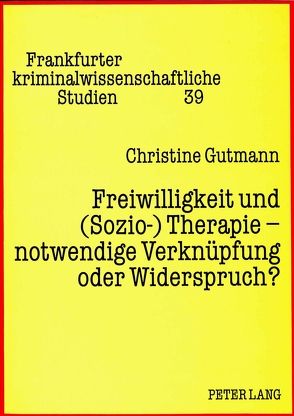 Freiwilligkeit und (Sozio-) Therapie – notwendige Verknüpfung oder Widerspruch? von Gutmann,  Christine