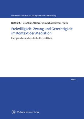 Freiwilligkeit, Zwang und Gerechtigkeit im Kontext der Mediation von Althammer,  Christoph, Dethloff,  Nina, Eisele,  Jörg, Ittner,  Heidi, Löhnig,  Martin