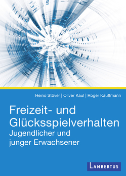 Freizeit- und Glücksspielverhalten Jugendlicher und junger Erwachsener von Kauffmann,  Roger, Kaul,  Oliver, Stöver,  Heino