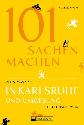 Freizeitführer: 101 Sachen machen – alles, was man in Karlsruhe erlebt haben muss von Knopf,  Volker