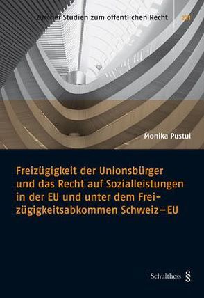 Freizügigkeit der Unionsbürger und das Recht auf Sozialleistungen in der EU und unter dem Freizügigkeitsabkommen Schweiz – EU von Pustul,  Monika