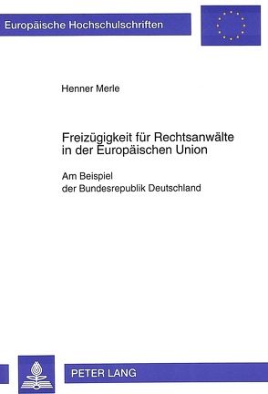 Freizügigkeit für Rechtsanwälte in der Europäischen Union von Merle,  Henner