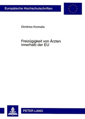 Freizügigkeit von Ärzten innerhalb der EU von Kremalis,  Dimitrios