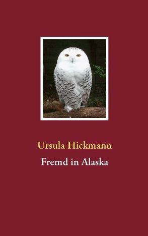 Fremd in Alaska von Hickmann,  Ursula