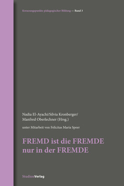 FREMD ist die FREMDE nur in der FREMDE von El-Ayachi,  Nadia, Kronberger,  Silvia, Oberlechner,  Manfred