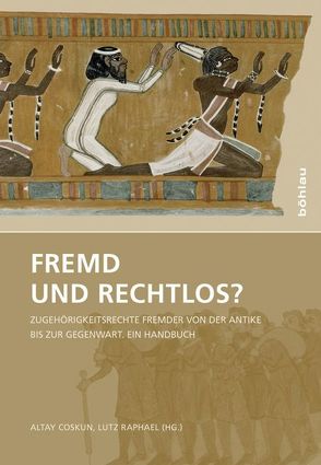 Fremd und rechtlos? von Althammer,  Beate, Coskun,  Altay, Karstens,  Simon, Koller,  Markus, Nagl,  Dominik, Pleinen,  Jenny, Raphael,  Lutz, Schipp,  Oliver