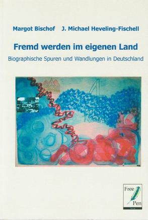 Fremd werden im eigenen Land von Bischof,  Margot, Heveling-Fischell,  J. Michael