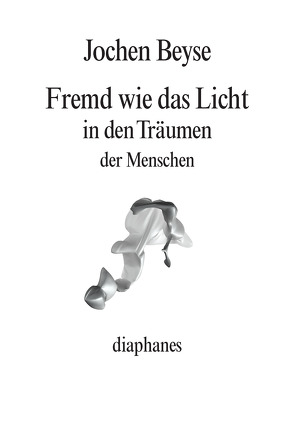 Fremd wie das Licht in den Träumen der Menschen von Beyse,  Jochen