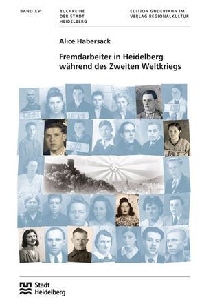 Fremdarbeiter in Heidelberg während des Zweiten Weltkriegs von Blum,  Peter, Habersack,  Alice