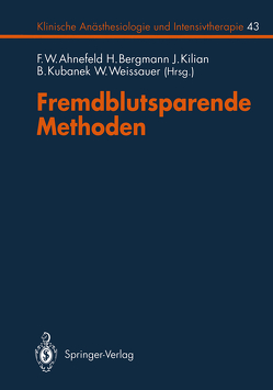 Fremdblutsparende Methoden von Ahnefeld,  F.W., Baur,  C., Bergmann,  H., Blauhut,  B., Bormann,  B.v., Brückner,  U.B., Busse,  J., Dick,  W., Diekamp,  U., Friedl,  H.P., Friedrich,  M, Geiger,  P., Glück,  D., Gossmann,  A., Halmagyi,  M., Hempel,  K., Kilian,  J., Klövekorn,  W.P., Kretschmer,  V., Kubanek,  B., Lehr,  L., Lorentz,  A., Lundsgaard-Hansen,  P., Mehrkens,  H.-H., Necek,  S., Opderbecke,  H.W., Osswald,  P.M., Paravicini,  D., Pasch,  T., Pohland,  H., Rasche,  H., Reiff,  K., Reith,  A., Rügheimer,  E., Sachs,  V., Schmitz,  J.E., Schuhmacher,  C., Siewert,  J.R., Tholen,  A., Trentz,  O., Vogt,  N., Weindler,  M., Weißauer,  W., Wollinsky,  K.H., Zinganell,  K.