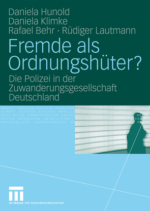 Fremde als Ordnungshüter? von Behr,  Rafael, Fijnaut,  Cyrille, Hebberecht,  Patrick, Holdaway,  Simon, Hunold,  Daniela, Klimke,  Daniela, Lautmann,  Rüdiger, Mokros,  Reinhard, Wüller,  Heike