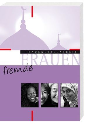 Fremde Frauen von Bechmann,  Ulrike, Bieberstein,  Klaus, Bieberstein,  Sabine, Fumagalli,  Anna, Gerstenberger,  Dr. Erhard S., Hecht,  Anneliese, Huning SVD,  Ralf, Maier,  Christl, Paganini,  Claudia, Paganini,  Simon, Raheb,  Viola, Reuter,  Eleonore, Strube,  Sonja Angelika, Wellmann,  Bettina