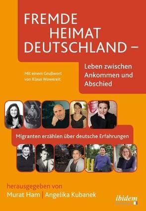 Fremde Heimat Deutschland – Leben zwischen Ankommen und Abschied von Ham,  Murat, Kubanek,  Angelika