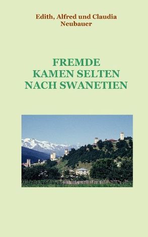 Fremde kamen selten nach Swanetien von Neubauer,  Alfred, Neubauer,  Claudia, Neubauer,  Edith