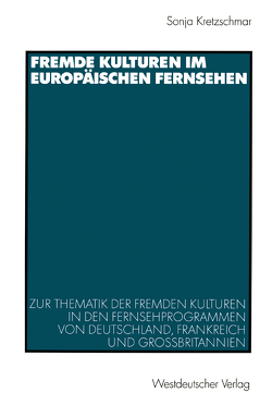 Fremde Kulturen im europäischen Fernsehen von Kretzschmar,  Sonja