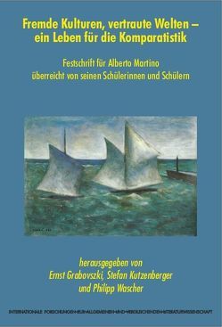 Fremde Kulturen, vertraute Welten – ein Leben für die Komparatistik von Bachleitner,  Norbert, Grabovszki,  Ernst, Kutzenberger,  Stefan, Wascher,  Philipp