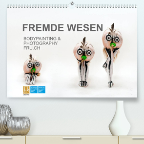 FREMDE WESEN / BODYPAINTING & PHOTOGRAPHY FRU.CH (Premium, hochwertiger DIN A2 Wandkalender 2022, Kunstdruck in Hochglanz) von fru.ch