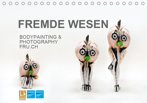 FREMDE WESEN / BODYPAINTING & PHOTOGRAPHY FRU.CH (Tischkalender 2021 DIN A5 quer) von fru.ch