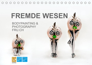 FREMDE WESEN / BODYPAINTING & PHOTOGRAPHY FRU.CH (Tischkalender 2022 DIN A5 quer) von fru.ch