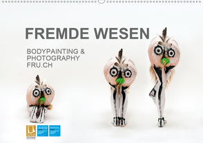 FREMDE WESEN / BODYPAINTING & PHOTOGRAPHY FRU.CH (Wandkalender 2021 DIN A2 quer) von fru.ch