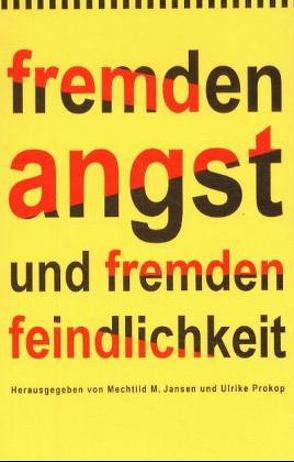 Fremdenangst und Fremdenfeindlichkeit von Ahlheim,  Klaus, Brunkhorst,  Hauke, Claussen,  Detlev, Jansen,  Mechthild M., Prokop,  Ulrike