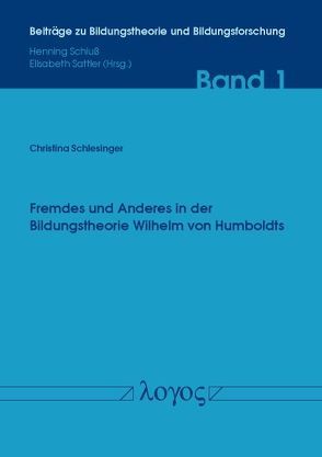 Fremdes und Anderes in der Bildungstheorie Wilhelm von Humboldts von Schlesinger,  Christina