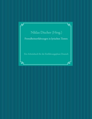 Fremdheitserfahrungen in lyrischen Texten von Discher,  Niklas