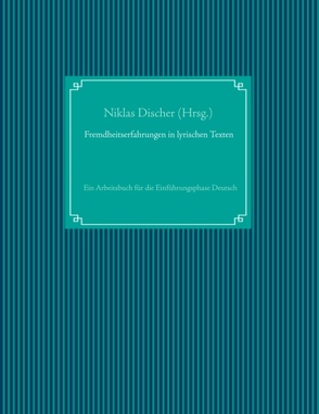 Fremdheitserfahrungen in lyrischen Texten von Discher,  Niklas