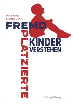 Fremdplatzierte Kinder verstehen von Christ,  Stefanie, Künzli,  Maria