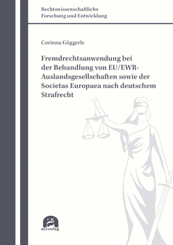 Fremdrechtsanwendung bei der Behandlung von EU/EWR-Auslandsgesellschaften sowie der Societas Europaea nach deutschem Strafrecht von Göggerle,  Corinna