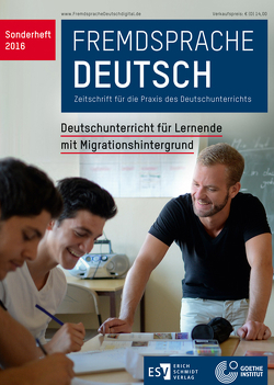 Fremdsprache Deutsch Sonderheft 2016: Deutschunterricht für Lernende mit Migrationshintergrund von Dronske,  Ulrich, Fandrych,  Christian, Goethe-Institut, Hufeisen,  Britta, Mohr,  Imke, Thonhauser,  Ingo, Wicke,  Rainer E.