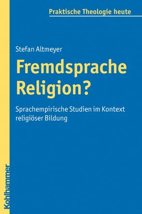 Fremdsprache Religion? von Altmeyer,  Stefan, Bitter,  Gottfried, Fechtner,  Kristian, Fuchs,  Ottmar, Gerhards,  Albert, Klie,  Thomas, Kohler-Spiegel,  Helga, Morgenthaler,  Christoph, Wagner-Rau,  Ulrike