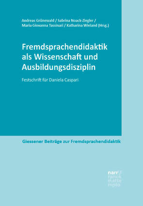 Fremdsprachendidaktik als Wissenschaft und Ausbildungsdisziplin von Grünewald,  Andreas, Noack-Ziegler,  Sabrina, Tassinari,  Maria Giovanna, Wieland,  Katharina