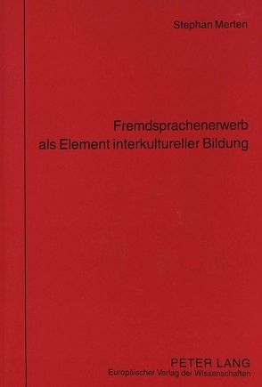 Fremdsprachenerwerb als Element interkultureller Bildung von Merten,  Stephan