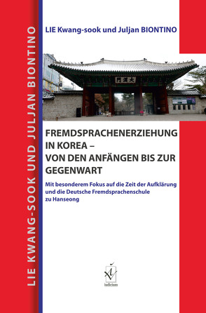 Fremdsprachenerziehung in Korea – von den Anfängen bis zur Gegenwart von Biontino,  Juljan, Lie,  Kwang-sook