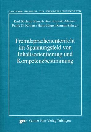 Fremdsprachenunterricht im Spannungsfeld von Inhaltsorientierung und Kompetenzbestimmung von Bausch,  Karl-Richard, Burwitz-Melzer,  Eva, Koenigs,  Frank G, Krumm,  Hans-Juergen