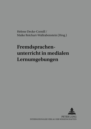 Fremdsprachenunterricht in medialen Lernumgebungen von Decke-Cornill,  Helene, Reichart-Wallrabenstein,  Maike