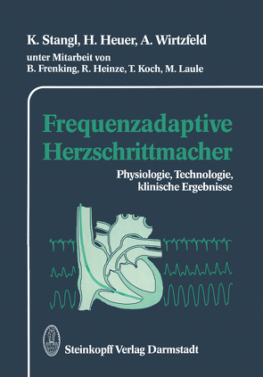 Frequenzadaptive Herzschrittmacher von Heuer,  H., Stangl,  K., Wirtzfeld,  A.