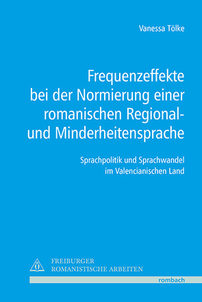 Frequenzeffekte bei der Normierung einer romanischen Regional- und Minderheitensprache von Tölke,  Vanessa