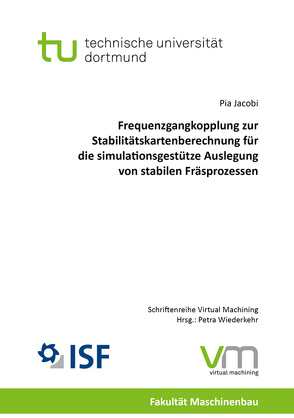 Frequenzgangkopplung zur Stabilitätskartenberechnung für die simulationsgestütze Auslegung von stabilen Fräsprozessen von Jacobi,  Pia