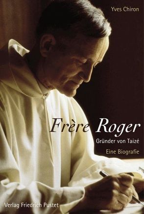 Frère Roger – Gründer von Taizé von Chiron,  Yves, Steffen-Dhaussy,  Christiane