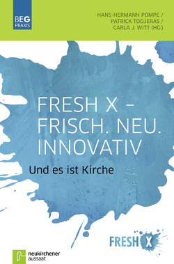 Fresh X – Frisch. Neu. Innovativ von Bils,  Sandra, Croft,  Steven, Finney,  John T., Härtner,  Achim, Hennecke,  Christian, Herbst,  Michael, Hermann,  Maria, Krebs,  Reinhold, Müller ,  Sabrina, Pompe,  Hans-Hermann, Todjeras,  Patrick, Weimer,  Markus, Witt,  Carla J.