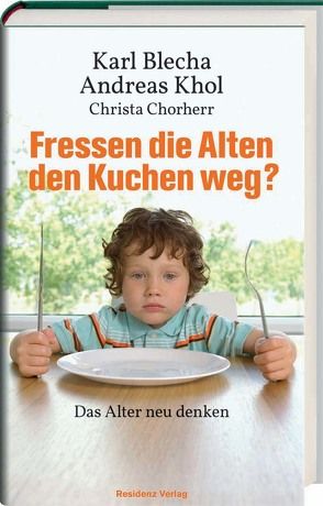 Fressen die Alten den Kuchen weg? von Blecha,  Karl, Chorherr,  Christa, Khol,  Andreas