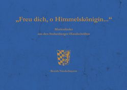 „Freu dich, o Himmelskönigin…“ von Ernst,  Willibald, Kulturreferat Bezirk Niederbayern,  Landshut, Ortmeier,  Philipp, Seefelder,  Maximilian