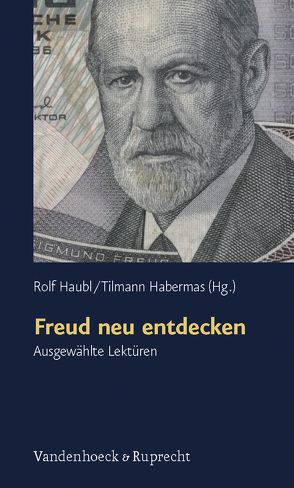 Freud neu entdecken von Fabricius,  Dirk, Habermas,  Tilmann, Haubl,  Rolf, Liebsch,  Katharina, Lindner,  Burkhardt, Quindeau,  Ilka, Reiche,  Reimut, Rohde-Dachser,  Christa, Schoenhals,  Helen