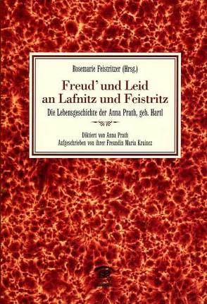 Freud‘ und Leid an Lafnitz und Feistritz von Feistritzer,  Rosemarie, Prath,  Anna